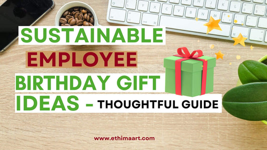 Sustainable Employee Birthday Gifts Ideas - A Thoughtful guide