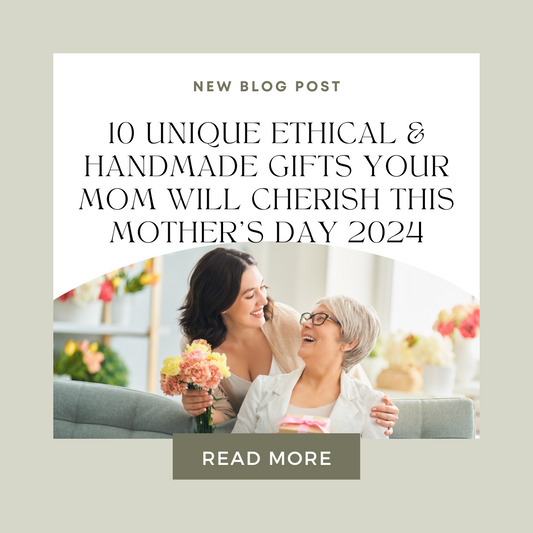 10 Unique Ethical & Handmade Gifts Your Mom Will Cherish This Mother's Day 2024