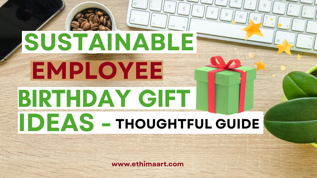 Sustainable Employee Birthday Gifts Ideas - A Thoughtful guide 