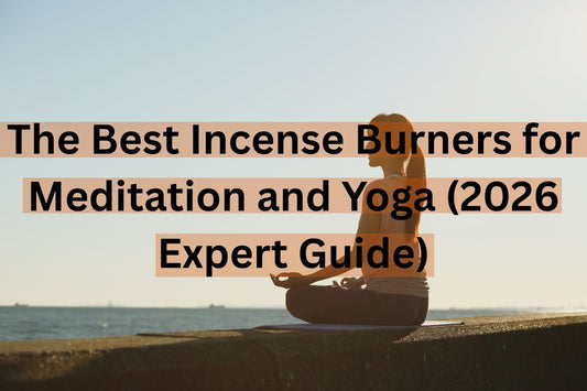 The Best Incense Burners for Meditation and Yoga (2026 Expert Guide)
